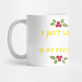 I just like Christmas , Christmas is my favorite Happy Saying Mug